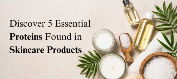 Discover-5-Essential-Proteins-Found-in-Skincare-Products