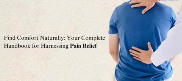 Find-Comfort-Naturally-Your-Complete-Handbook-for-Harnessing-Pain-Relief