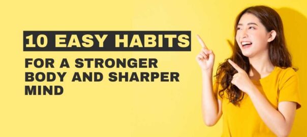 10-Easy-Habits-for-a-Stronger-Body-and-Sharper-Mind.