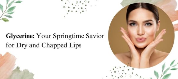 Glycerine-Your-Springtime-Savior-for-Dry-and-Chapped-Lips