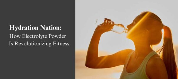 Hydration-Nation-How-Electrolyte-Powder-Is-Revolutionizing-Fitness.