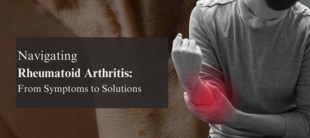 Navigating Rheumatoid Arthritis From Symptoms to Solutions.