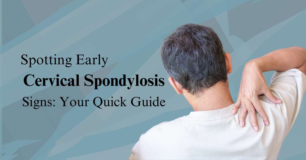 Spotting-Early-Cervical-Spondylosis-Signs-Your-Quick-Guide.