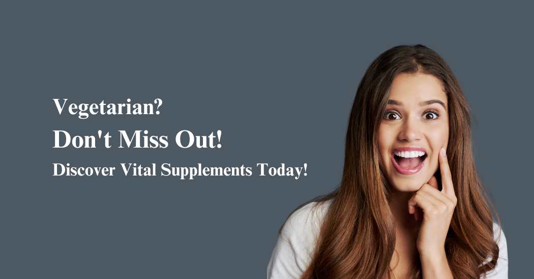 Vegetarian-Dont-Miss-Out-Discover-Vital-Supplements-Today.