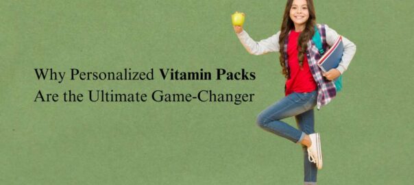 Why-Personalized-Vitamin-Packs-Are-the-Ultimate-Game-Changer.