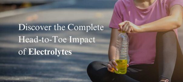 Discover-the-Complete-Head-to-Toe-Impact-of-Electrolytes