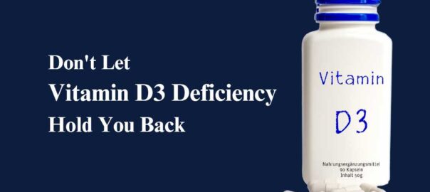 Don't Let Vitamin D3 Deficiency Hold You Back.