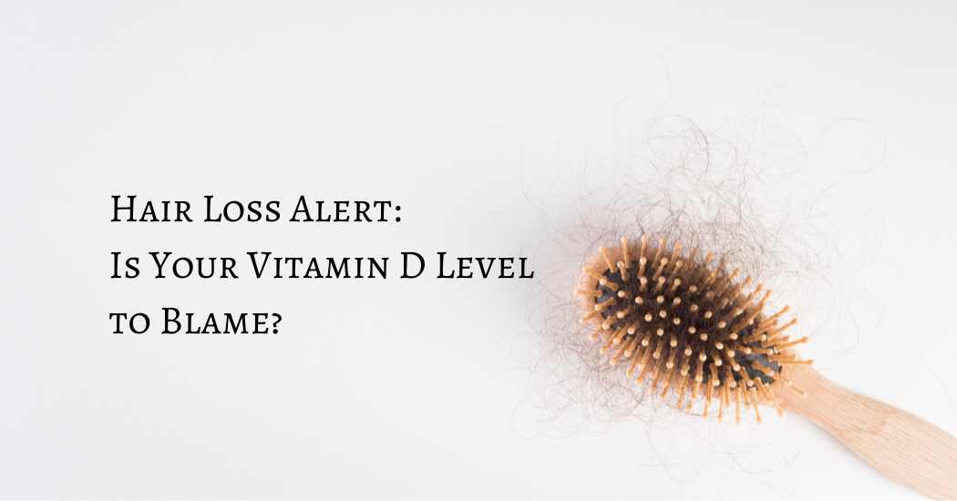 Hair Loss Alert Is Your Vitamin D Level to Blame.