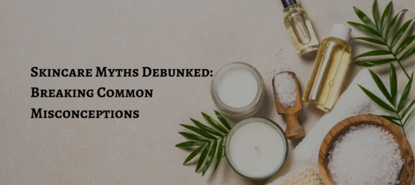 Skincare-Myths-Debunked-Breaking-Common-Misconceptions